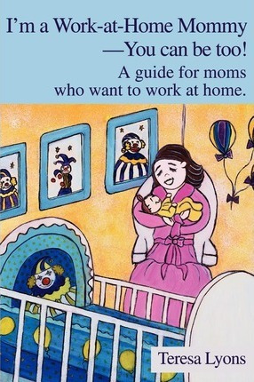 Libro I'm A Work-at-home Mommy--you Can Be Too! - Teresa ...