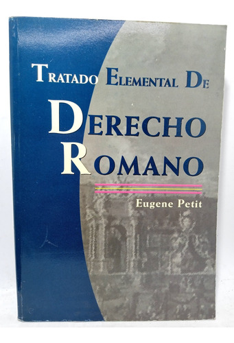 Tratado Elemental De Derecho Romano - Eugene Petit - Época 