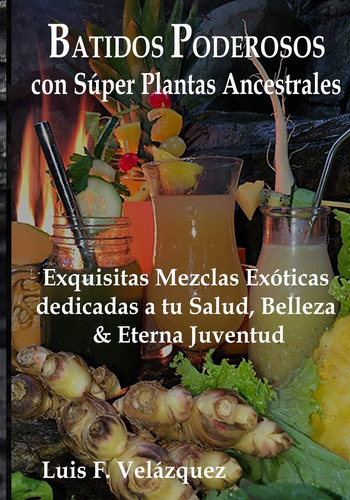 Libro: Batidos Poderosos Con Súper Plantas Ancestrales: Exqu