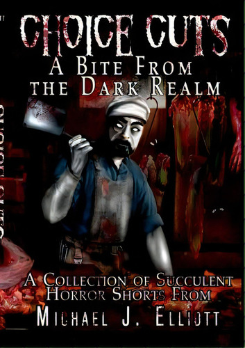 Choice Cuts-a Bite From The Dark Realm, De Elliott, Michael J.. Editorial Lulu Pr, Tapa Blanda En Inglés
