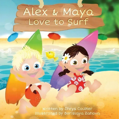 Alex & Maya Love To Surf, De Chrys Coulter., Vol. 1. Editorial Cloudbreak Media Inc, Tapa Blanda En Inglés