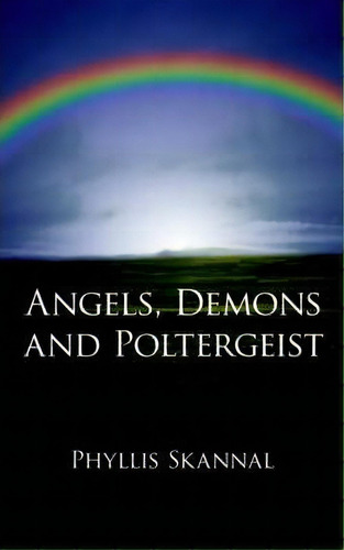Angels, Demons And Poltergeist, De Phyllis Skannal. Editorial Authorhouse, Tapa Blanda En Inglés