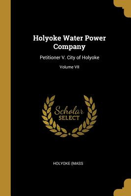 Libro Holyoke Water Power Company: Petitioner V. City Of ...