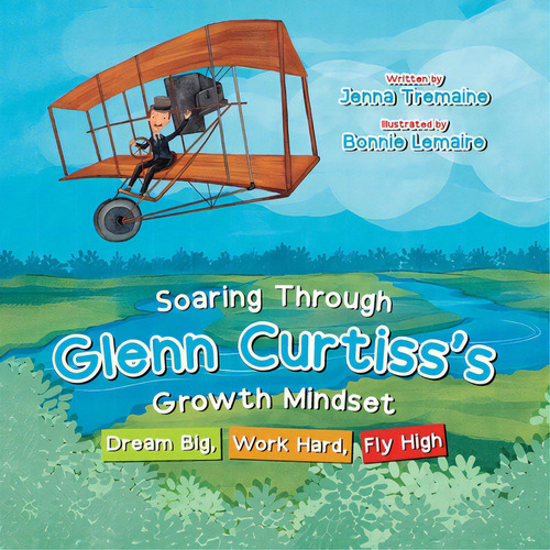 Soaring Through Glenn Curtiss's Growth Mindset: Dream Big, Work Hard, Fly High, De Tremaine, Jenna., Vol. 1. Editorial Halo Pub Intl, Tapa Blanda En Inglés