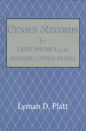 Census Records For Latin America And The Hispanic United States, De Lyman De Platt. Editorial Genealogical Publishing Company, Tapa Blanda En Inglés