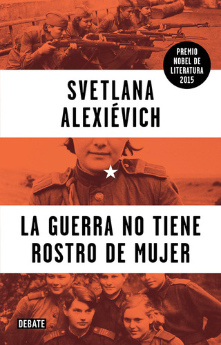 La Guerra no tiene rostro de mujer Svetlana Alexievich Editorial Debate en español Tapa Blanda 2015
