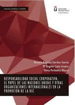 Comprar Responsabilidad Social Corporativa. El Papel De Las Naciones Unidas Y Otras Organizaciones Internaci, De Sánchez García, Victoria Eugenia. Editorial Dykinson, S.l., Tapa Blanda En Español