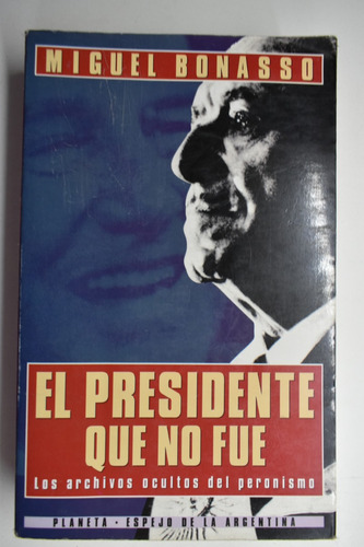 El Presidente Que No Fue: Los Archivos Ocultos Del Peronic11