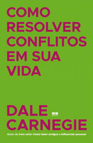 Como Resolver Conflitos Em Sua Vida, De Carnegie, Dale. Editora Bestseller, Capa Mole Em Português