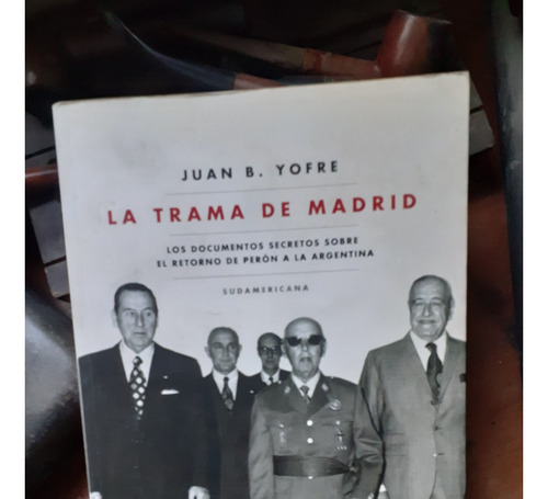 Perón, La Trama De Madrid-documentos Sobre Su Retorno