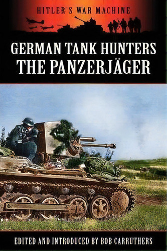 German Tank Hunters - The Panzerj Ger, De Bob Carruthers. Editorial Archive Media Publishing Ltd, Tapa Blanda En Inglés, 2012