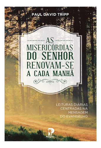 Livro Devocional Diário: As Misericórdias Do Senhor Renovam-se A Cada Manhã - Paul David Tripp - Editora Peregrino