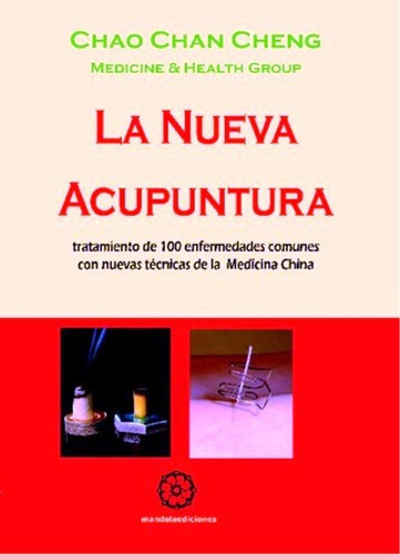 La Nueva Acupuntua . Tratamiento De 100 Enfermedades Comunes Con Nuevas Tecnicas De La Medicina China, De Chao Chan Chen. Editorial Mandala, Tapa Blanda En Español, 2005