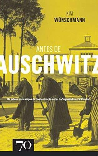 Libro Antes De Auschwitz De Wünschmann Kim Edicoes 70 - Alme