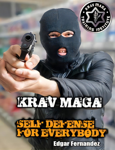 Krav Maga Self Defense For Everybody: A Complete Course, De Fernandez, Edgar. Editorial Createspace, Tapa Blanda En Inglés