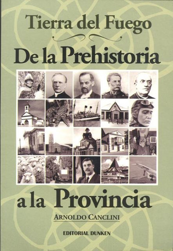 Tierra Del Fuego  De La Prehistoria A La Provinciaawe