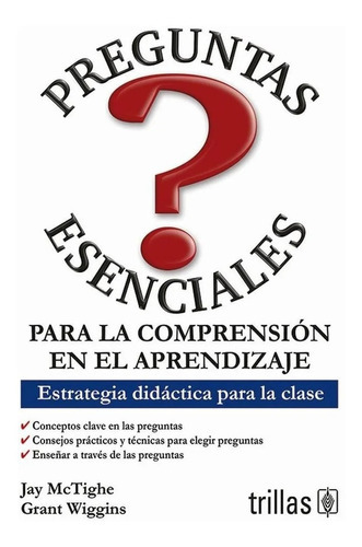 Preguntas Esenciales Para La Comprensión En El Aprendizaje Estrategia Didáctica Para La Clase, De  Mc Tighe, Jay  Wiggins, Grant., Vol. 1. , Tapa Blanda En Español, 2016