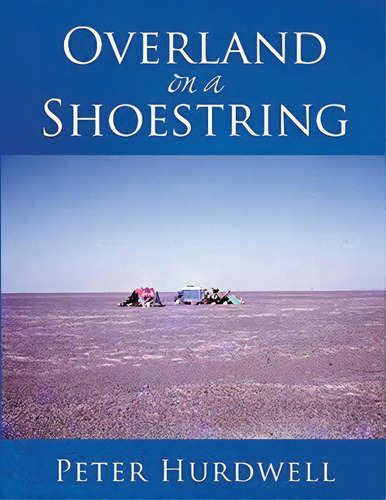 Overland On A Shoestring, De Hurdwell, Peter. Editorial Pen Culture Solutions, Tapa Blanda En Inglés
