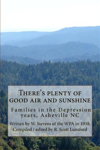 There's Plenty Of Good Air And Sunshine: Asheville, N.c. Wpa Life Histories, De Lunsford, Rick Scott. Editorial Createspace, Tapa Blanda En Inglés