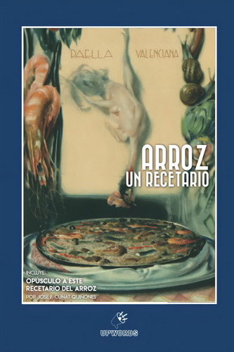 Arroz Un Recetario (spanish Edition), De Quiñones, Jose. Editorial Upwords, Tapa Dura En Español