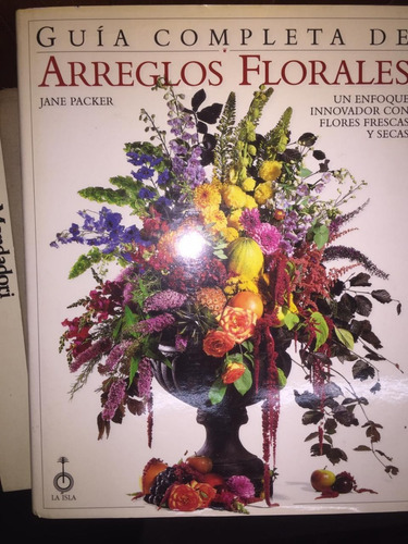 Guia Completa De Arreglos Florales. Jane Packer