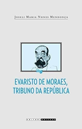 Evaristo De Moraes, Tribuno Da Republica, De Mendonca. Editora Unicamp, Capa Mole Em Português, 2007