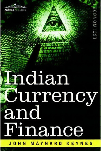 Indian Currency And Finance, De John Maynard Keynes. Editorial Cosimo Classics, Tapa Blanda En Inglés