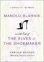 Manolo Blahnik And The Tale Of The Elves And The  (hardback)