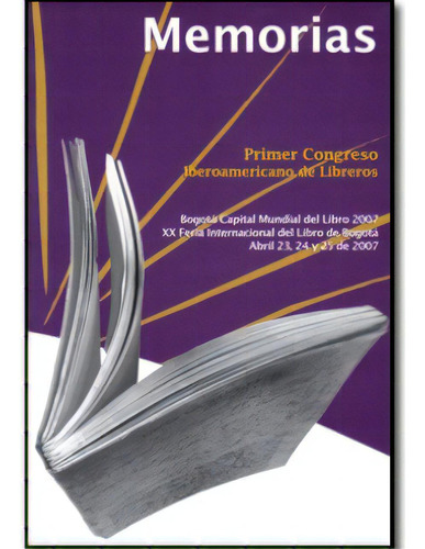 Memorias. Primer Congreso Iberoamericano De Libreros, De Varios. 9586711128, Vol. 1. Editorial Editorial Cerlalc, Tapa Blanda, Edición 2007 En Español, 2007