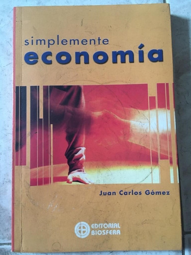 Simplemente Economía - Juan Carlos Gómez Editorial Biosfera