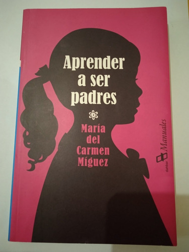 Aprender A Ser Padres (psicología) / María Del Carmen Míguez