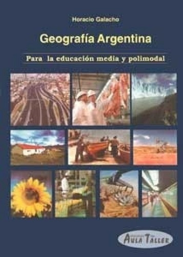 Geografia Argentina Para La Educacion Media Y Polimodal, De Horacio Galacho. Editorial Aula Taller En Español