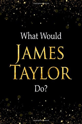 What Would James Taylor Dor Black And Gold James Taylor Note