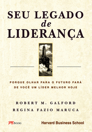 Seu Legado de Liderança, de Galford, Robert M.. M.Books do Brasil Editora Ltda, capa mole em português, 2007