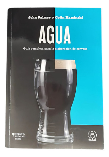 Água: Guía Completa Para Le Elaboración De Cerveza, De John Palmer - Colin Kaminski. Editorial Libros De Guarda, Tapa Blanda, Edición 1era Edición En Español, 2024