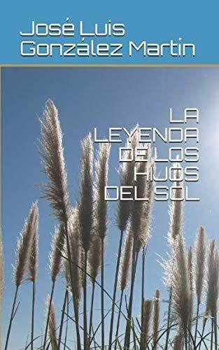 Libro: La Leyenda De Los Hijos Del Sol (spanish Edition)