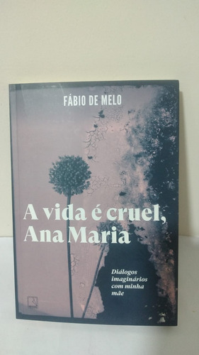 A Vida É Cruel, Ana Maria: Diálogos Imaginários Com Minha
