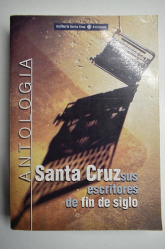 Santa Cruz :sus Escritores De Fin De Siglo .antología    C61