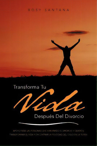 Transforma Tu Vida Despues Del Divorcio, De Rosy Santana. Editorial Palibrio, Tapa Blanda En Español