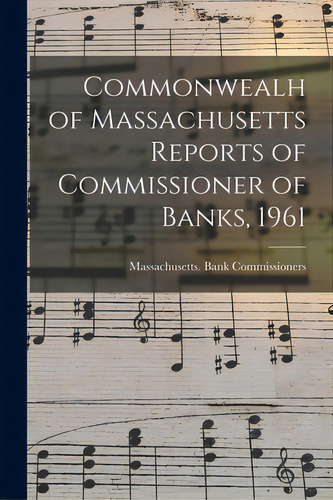 Commonwealh Of Massachusetts Reports Of Commissioner Of Banks, 1961, De Massachusetts Bank Commissioners. Editorial Hassell Street Pr, Tapa Blanda En Inglés