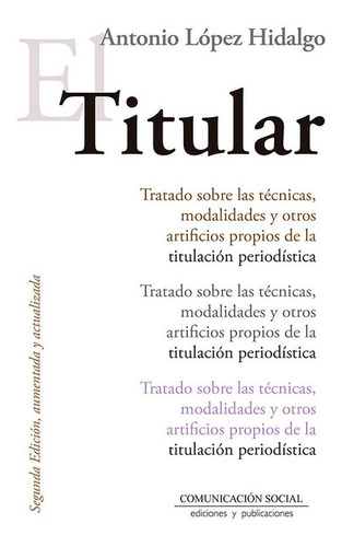 El Titular, De López Hidalgo, Antonio. Editorial Comunicación Social Ediciones Y Publicaciones, Tapa Blanda En Español