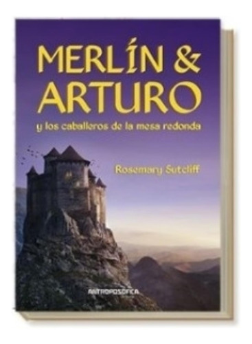 Merlin Y Arturo - Rosemary Sutcliff