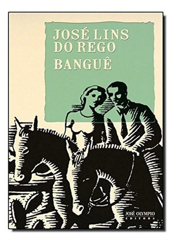 Banguê, De José Lins Do Rêgo. Editora José Olympio Ltda., Capa Mole Em Português, 2021