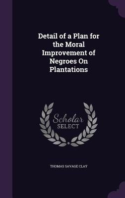 Libro Detail Of A Plan For The Moral Improvement Of Negro...