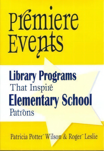 Premiere Events : Library Programs That Inspire Elementary School Patrons, De Patricia Potter Wilson. Editorial Abc-clio, Tapa Blanda En Inglés, 2001