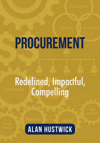 Procurement: Redefined, Impactful, Compelling, De Hustwick, Alan., Vol. 1. Editorial Tellwell Talent, Tapa Blanda En Inglés