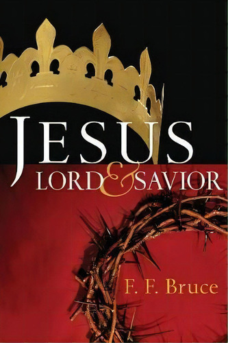 Jesus: Lord & Savior, De F. F. Bruce. Editorial Intervarsity Press, Tapa Blanda En Inglés
