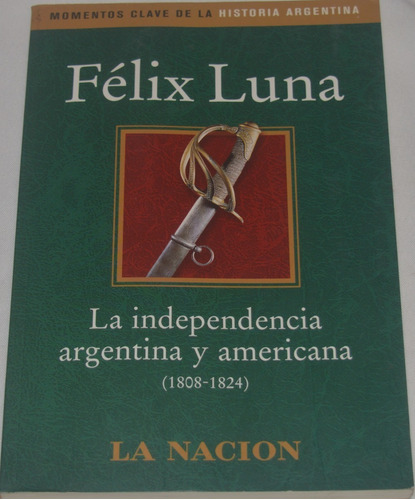 La Independencia Argentina Y Americana 1808-1824 F Luna B67