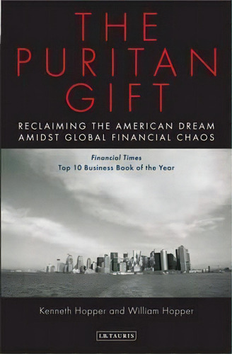 The Puritan Gift : Reclaiming The American Dream Amidst Global Financial Chaos, De Kenneth Hopper. Editorial Bloomsbury Publishing Plc, Tapa Blanda En Inglés