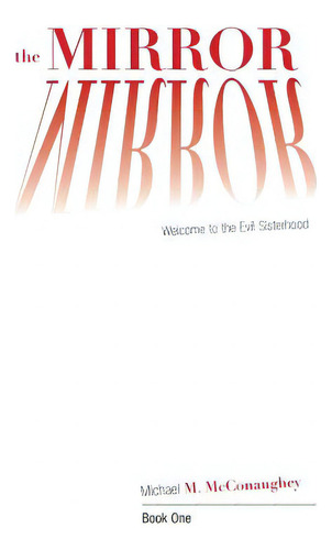 The Mirror -: Book One: Welcome To The Evil Sisterhood, De Mcaughey, Michael M.., Vol. 1. Editorial Friesenpr, Tapa Blanda En Inglés